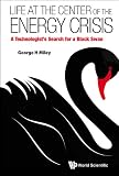 Life at the center of the energy crisis : a technologist's search for a black swan