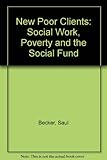 The new poor clients : social work, poverty and the Social Fund