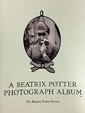 A Beatrix Potter photograph album : a selection of family photographs taken by her father Rupert Potter : issued to commemorate the fiftieth year since her death on 22 December, 1943
