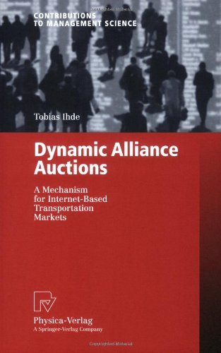 Dynamic Alliance Auctions: A Mechanism for Internet-Based Transportation Markets (Contributions to Management Science)