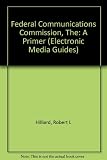 The Federal Communications Commission : a primer