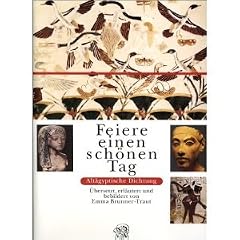 ' Feiere einen sch�nen Tag'. Alt�gyptische Dichtung