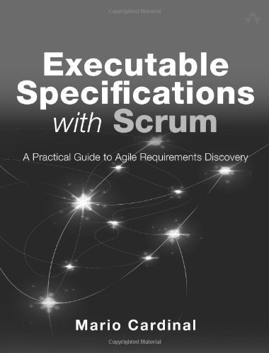 Executable Specifications with Scrum: A Practical Guide to Agile Requirements Discovery by Mario Cardinal (2013-08-08)