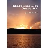 Behind the Mind, Lies the Promised Landby Jean Charles Vity