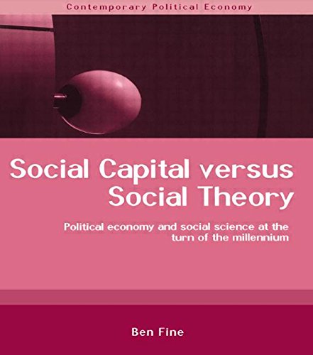 Social Capital Versus Social Theory (Routledge Studies in Contemporary Political Economy)