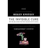 the invisible cure why we are losing the fight against aids in africa