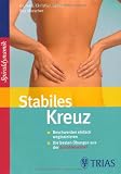 Stabiles Kreuz: Beschwerden einfach wegtrainieren / Die besten �bungen aus der Sprialdynamik