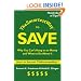 The Smartest Way to Save: Why You Can't Hang on to Money and What to Do About It