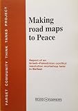 Making road maps to peace : report of an Israeli-Palestinian conflict resolution workshop held in Belfast, September 2003