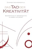 Das Tao der Kreativitaet: Schoepferische Improvisation in Leben und Kunst