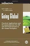 Going Global: Practical Applications and Recommendations for HR and OD Professionals in the Global Workplace (J-B SIOP Professional Practice Series)