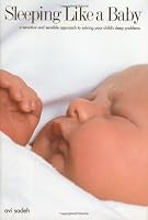 Sleeping Like a Baby : A Sensitive and Sensible Approach to Solving Your Child's Sleep Problems