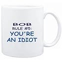 Mug White " Bob Rule #5: You're an idiot " Male Names