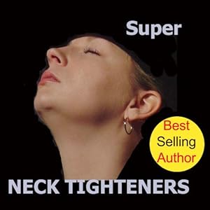 Natural Facelift Super Neck Tighteners That Rejuvenate the Neck and Diminish a Double Chin!
