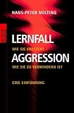 Lernfall Aggression: Wie sie entsteht - wie sie zu vermindern ist - Eine Einf&uuml;hrung - Hans-Peter Nolting