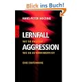 Lernfall Aggression: Wie sie entsteht - wie sie zu vermindern ist. Eine Einf�hrung