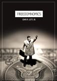 Freedomnomics: Why the Free Market Works and Freaky Theories Don t