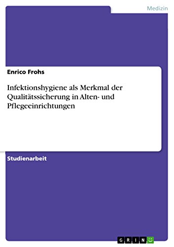 Infektionshygiene als Merkmal der Qualitätssicherung in Alten- und Pflegeeinrichtungen (German Edition)