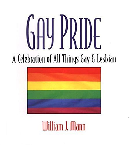 Gay Pride: A Celebration Of All Things Gay And Lesbian