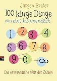 Produkt-Bild: 100 kluge Dinge von eins bis unendlich: Die erstaunliche Welt der Zahlen