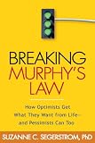 Breaking Murphy's Law: How Optimists Get What They Want from Life - and Pessimists Can Too