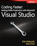 Coding Faster: Getting More Productive with Microsoft® Visual Studio®: Covers Microsoft® Visual Studio® 2005, 2008, and 2010