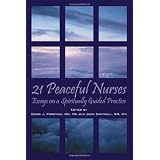21 Peaceful Nurses: Essays on a Spiritually Guided Practice