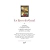 Le Livre du Graal, Tome 3 : Lancelot, La Seconde Partie de la qu�te de Lancelot ; La Qu�te du saint Graal, La Mort du roi Arthur