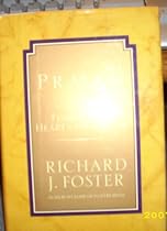 PRAYER FINDING THE HEART'S TRUE HOME RICHARD J. FOSTER STATED FIRST EDITION