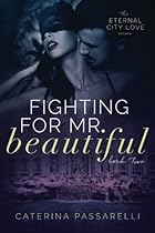 Fighting For Mr. Beautiful: Eternal City Love, Book 2 (Volume 2) Fighting For Mr. Beautiful: Eternal City Love, Book 2 (Volume 2)