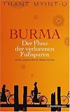 Burma - Der Fluss der verlorenen Fu�spuren: Eine pers�nliche Geschichte