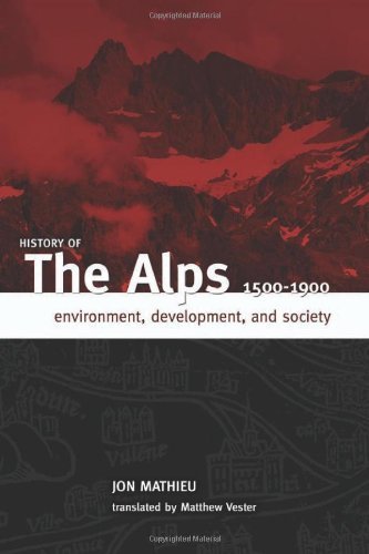 HISTORY OF THE ALPS, 1500 - 1900: ENVIRONMENT, DEVELOPMENT, AND SOCIETY