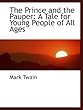The Prince and the Pauper: A Tale for Young People of All Ages