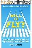 Will It Fly?: How to Test Your Next Business Idea So You Don't Waste Your Time and Money