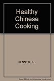 Kenneth Lo's healthy Chinese cooking