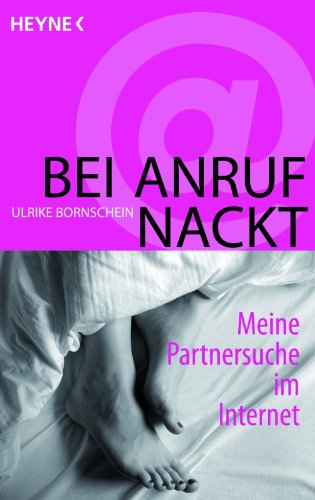 Bei Anruf nackt: Meine Partnersuche im Internet (German Edition)