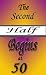 The Second Half Begins at 50 ~ the best half... (Boomer Book Series)