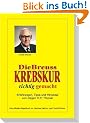 Die Breuss Krebskur richtig gemacht: Das offizielle Begleitbuch zur Gem�se-Saft-Kur nach Rudolf Breuss