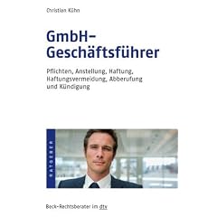 GmbH-Gesch�ftsf�hrer: Pflichten, Anstellung, Haftung, Haftungsvermeidung, Abberufung und K�ndigung