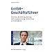 GmbH-Gesch�ftsf�hrer: Pflichten, Anstellung, Haftung, Haftungsvermeidung, Abberufung und K�ndigung