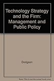 Technology strategy and the firm : management and public policy