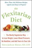 The Flexitarian Diet: The Mostly Vegetarian Way to Lose Weight, Be Healthier, Prevent Disease, and Add Years to Your Life