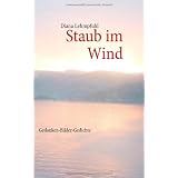 Staub im Wind: Gedanken - Bilder - Gedichtevon "Diana Lehmpfuhl"