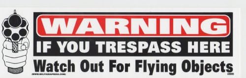 Warning - If you Trespass Here - Watch out for Flying Objects - Gun Bullets Decal
