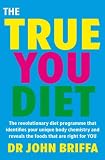 The True You Diet: The revolutionary diet programme that identifies your unique body chemistry and reveals the foods that are right for YOU