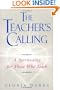 The Teacher's Calling: A Spirituality for Those Who Teach