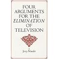 Four Arguments for the Elimination of Television (Reprint) (Paperback)
