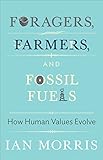 Foragers, farmers, and fossil fuels : how human values evolve