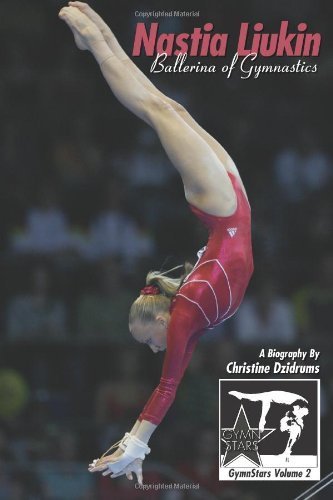 Nastia Liukin: Ballerina of Gymnastics: GymnStars Volume 2 by Dzidrums. Christine ( 2012 ) Paperback