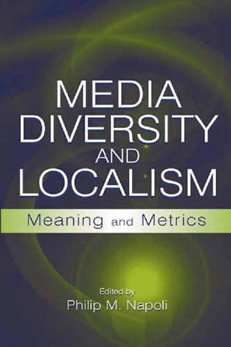Media Diversity and Localism: Meaning and Metrics (Routledge Communication Series)